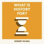 What Is History For?, Robert Gildea