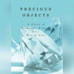 Precious Objects A Story of Diamonds, Family, and a Way of Life, Alicia Oltuski