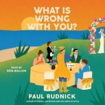 What Is Wrong with You?, Paul Rudnick