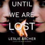 Until We Are Lost A Novel, Leslie Archer