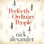 Perfectly Ordinary People, Nick Alexander