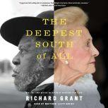 The Deepest South of All True Stories from Natchez, Mississippi, Richard Grant