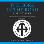 The Fork in the Road  Five Decades, Eric J. Drysdale