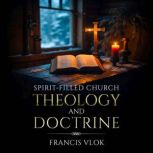SpiritFilled Church Theology and Doc..., Francis Vlok