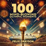 100 MindBlowing Olympic Moments, Felix Grayson