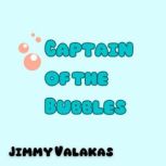 Captain of the Bubbles, Jimmy Valakas
