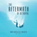 The Aftermath of Betrayal, Michelle Mays