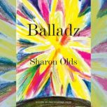 Balladz, Sharon Olds