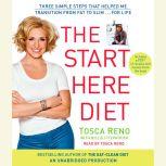 The Start Here Diet Three Simple Steps That Helped Me Transition from Fat to Slim . . . for Life, Tosca Reno