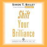 Shift Your Brilliance Harness the Power of You, Inc., Simon T Bailey