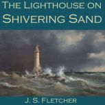 The Lighthouse on Shivering Sand, J. S. Fletcher