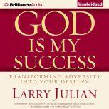 God is My Success Transforming Adversity into Your Destiny, Larry Julian