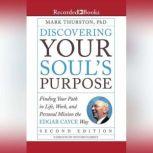 Discovering Your Soul's Purpose (Second Edition) Finding Your Path in Life, Work, and Personal Mission the Edgar Cayce Way, Ph.D. Thurston