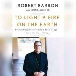 To Light a Fire on the Earth, Bishop Robert Barron