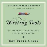 Writing Tools 55 Essential Strategies for Every Writer, Roy Peter Clark
