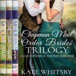 Chapman Mail Order Brides Trilogy Clean Historical Western Romance, Kate Whitsby