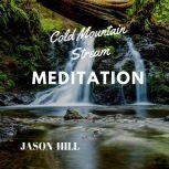 Cold Mountain Stream Meditation, Jason Hill