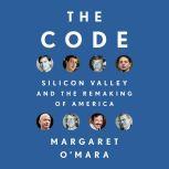 The Code Silicon Valley and the Remaking of America, Margaret O'Mara