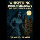 Whispering Indian Shadows, Siddharth Sharma