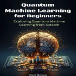 Quantum Machine Learning for Beginner..., Chuck Sherman