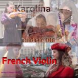 Karolina  and the Old French Violin...., Mike Blake