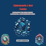 Cybersecuritys Next Frontier, James Harrison