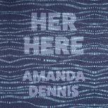 Her Here, Amanda Dennis