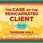 The Case of the Reincarnated Client From the Files of Vish Puri, India’s Most Private Investigator, Tarquin Hall