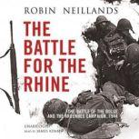 The Battle for the Rhine The Battle of the Bulge and the Ardennes Campaign, 1944, Robin Neillands