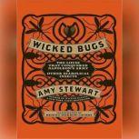 Wicked Bugs The Louse That Conquered Napoleon&#39;s Army and Other Diabolical Insects, Amy Stewart