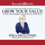 Grow Your Value Living and Working to Your Full Potential, Mika Brzezinski