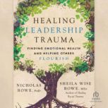 Healing Leadership Trauma, Sheila Wise Rowe, MEd