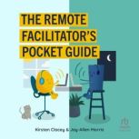 The Remote Facilitators Pocket Guide..., Kirsten Clacey