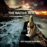 The Native Aliens, Ravi Ranjan Goswami