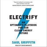 Electrify An Optimists Playbook for Our Clean Energy Future, Saul Griffith