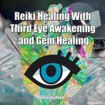 Reiki Healing With Third Eye Awakening and Gem Healing: Enhance Psychic Abilities and Awareness, Greenleatherr