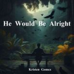 He Would Be Alright, Kristen Gomez