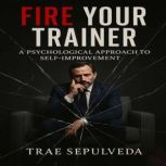 Fire Your Trainer, Trae Sepulveda