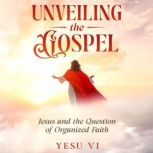 Unveiling the Gospel, Yesu Vi