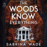 The Woods Know Everything, Sabrina Wade