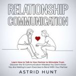 Relationship Communication Learn How..., ASTRID HUNT