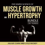 The Simple Science of Muscle Growth a..., Julius Cain