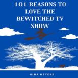 101 Reasons to Love The Bewitched TV ..., Gina Meyers