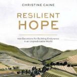 Resilient Hope 100 Devotions for Building Endurance in an Unpredictable World, Christine Caine