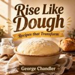 Rise Like Dough, George Chandler