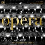 Opera The Definitive Story, Leslie Dunton-Downer