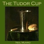 The Tudor Cup, Neil Munro