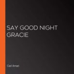 Say Good Night Gracie, Carl Amari