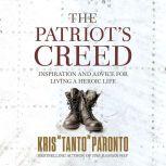 The Patriot's Creed Inspiration and Advice for Living a Heroic Life, Kris Paronto