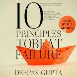 10 Principles To Beat Failure, Deepak Gupta